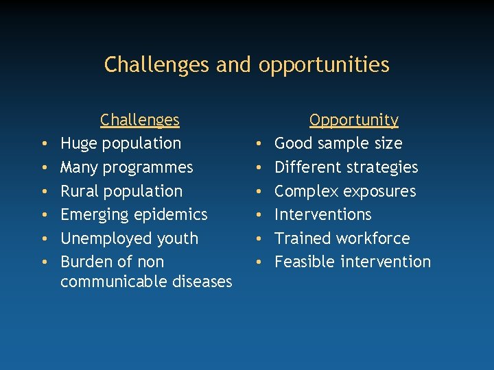 Challenges and opportunities • • • Challenges Huge population Many programmes Rural population Emerging