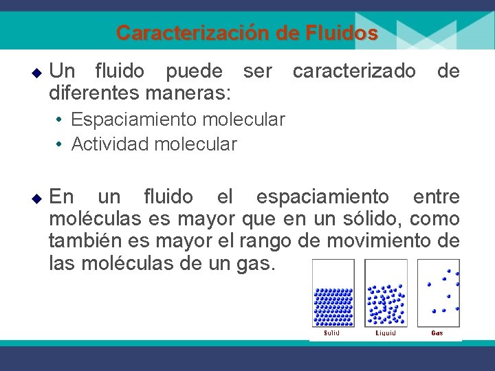 Caracterización de Fluidos u Un fluido puede ser caracterizado de diferentes maneras: • Espaciamiento