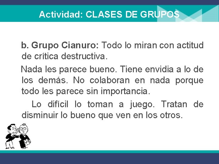 Actividad: CLASES DE GRUPOS b. Grupo Cianuro: Todo lo miran con actitud de crítica