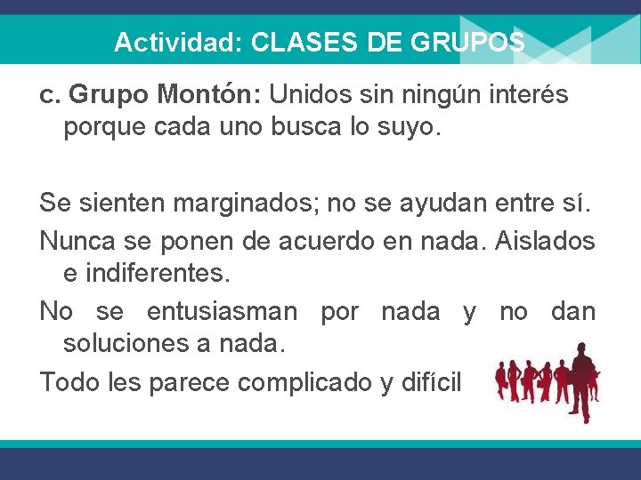 Actividad: CLASES DE GRUPOS c. Grupo Montón: Unidos sin ningún interés porque cada uno