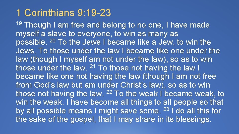 1 Corinthians 9: 19 -23 19 Though I am free and belong to no