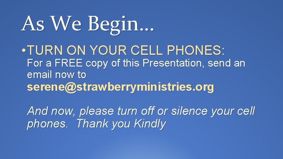 As We Begin… • TURN ON YOUR CELL PHONES: For a FREE copy of
