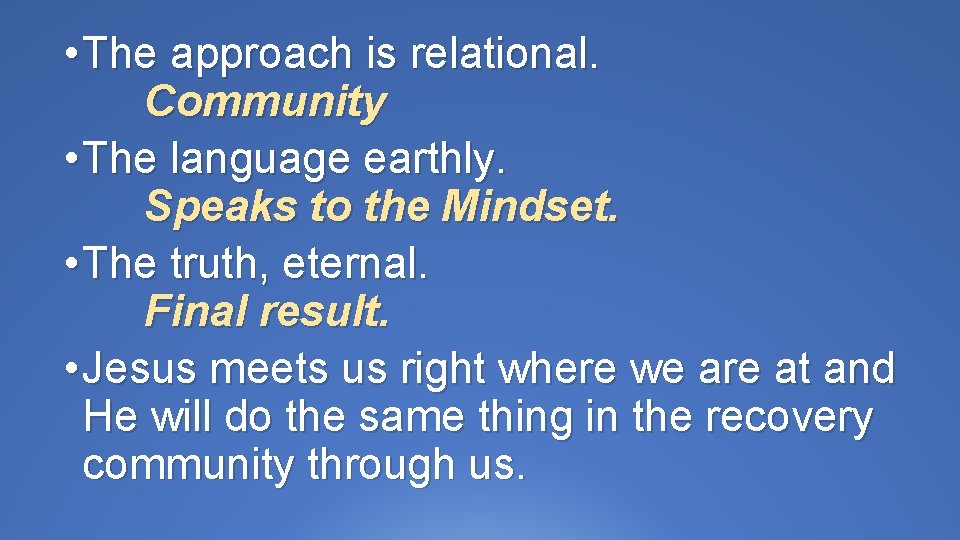  • The approach is relational. Community • The language earthly. Speaks to the