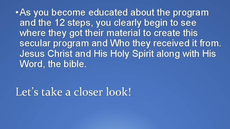  • As you become educated about the program and the 12 steps, you