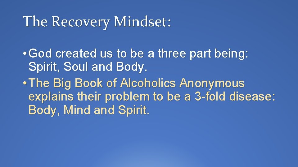 The Recovery Mindset: • God created us to be a three part being: Spirit,