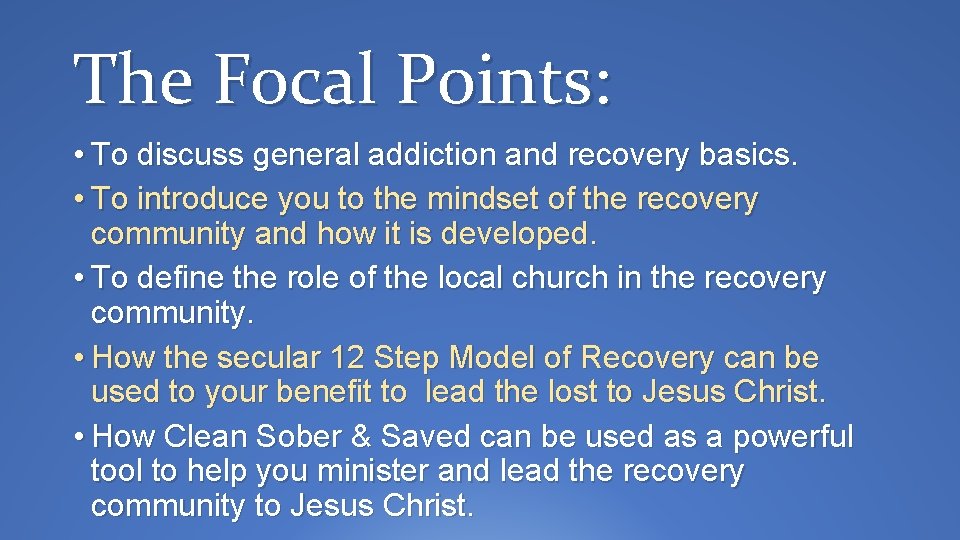 The Focal Points: • To discuss general addiction and recovery basics. • To introduce