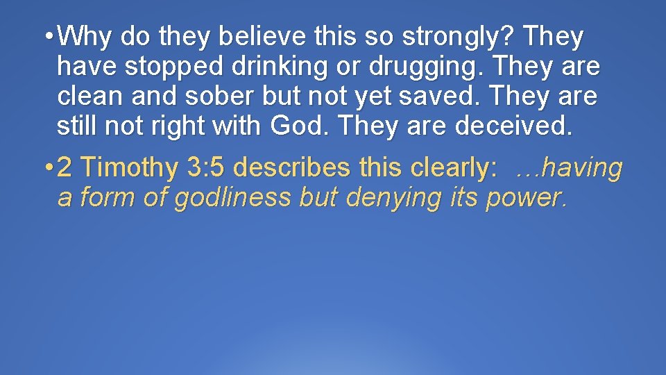  • Why do they believe this so strongly? They have stopped drinking or