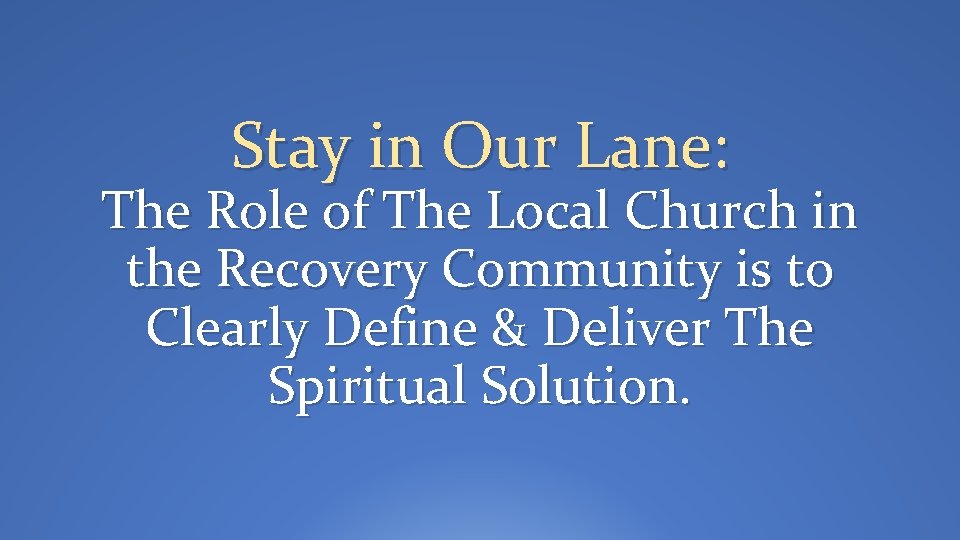 Stay in Our Lane: The Role of The Local Church in the Recovery Community
