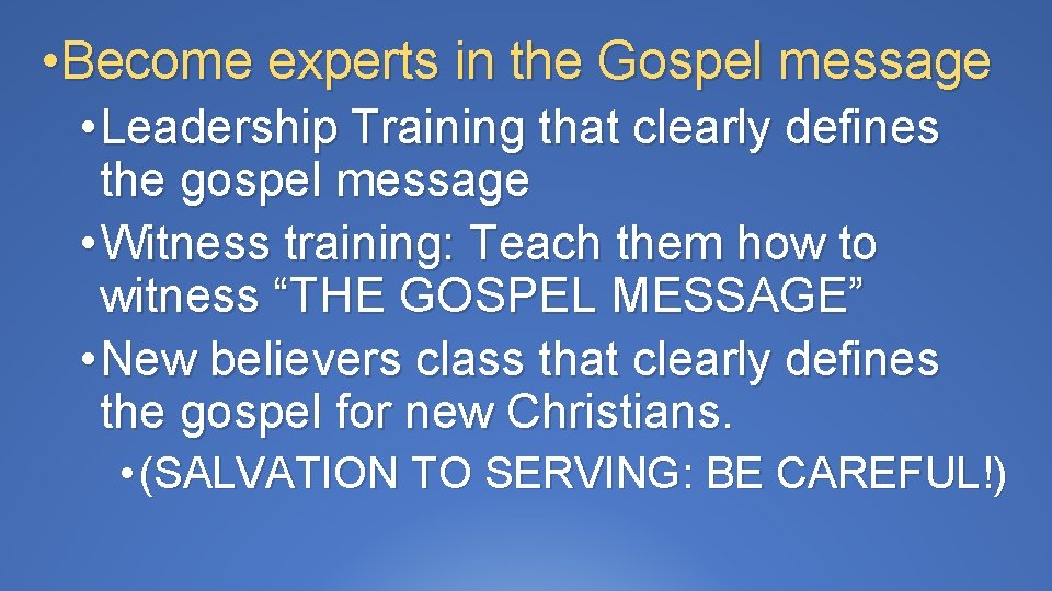  • Become experts in the Gospel message • Leadership Training that clearly defines
