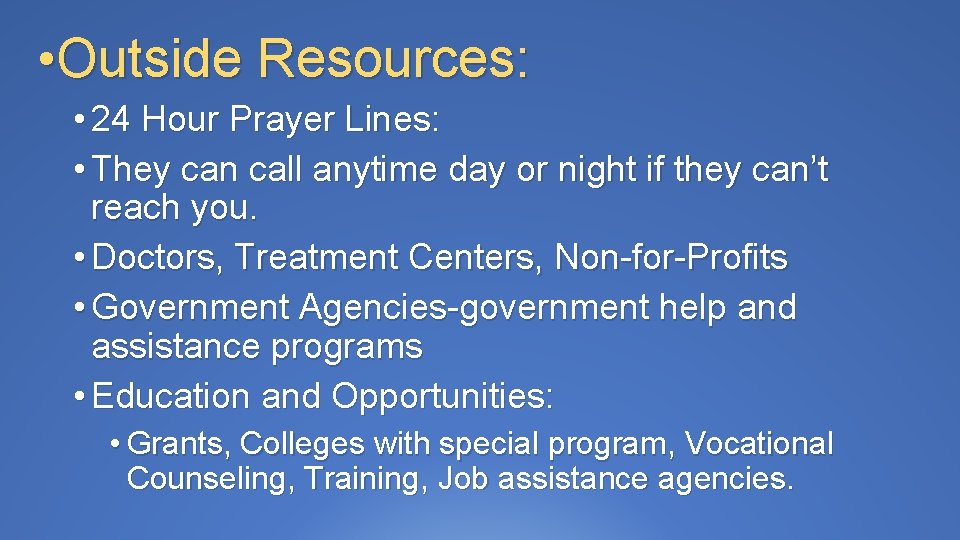  • Outside Resources: • 24 Hour Prayer Lines: • They can call anytime