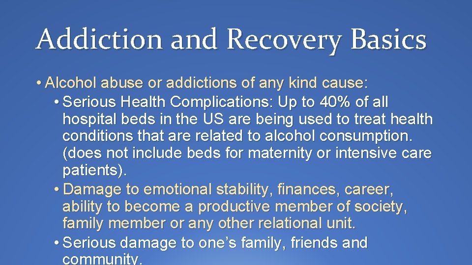 Addiction and Recovery Basics • Alcohol abuse or addictions of any kind cause: •