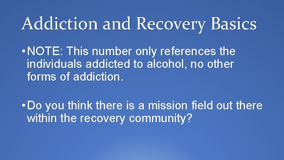 Addiction and Recovery Basics • NOTE: This number only references the individuals addicted to