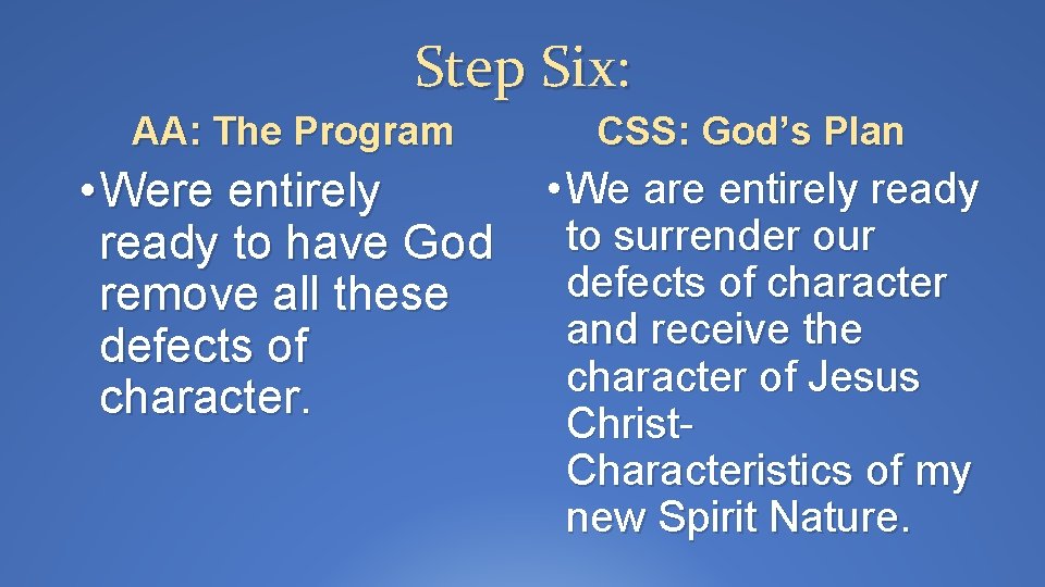 Step Six: AA: The Program CSS: God’s Plan • We are entirely ready •