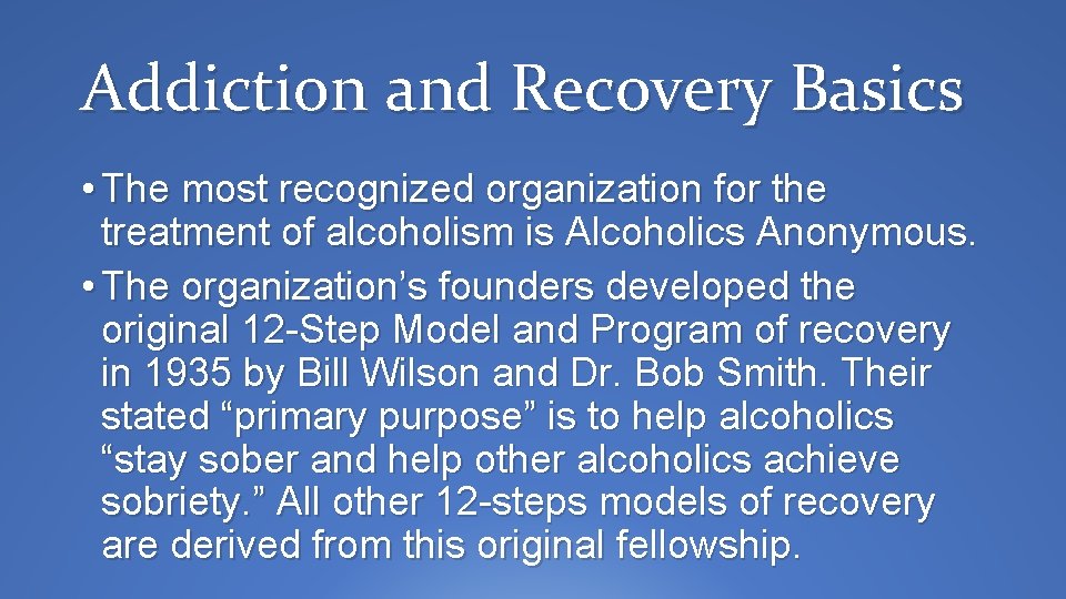 Addiction and Recovery Basics • The most recognized organization for the treatment of alcoholism