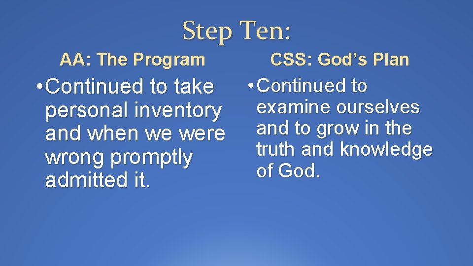 Step Ten: AA: The Program CSS: God’s Plan • Continued to take • Continued