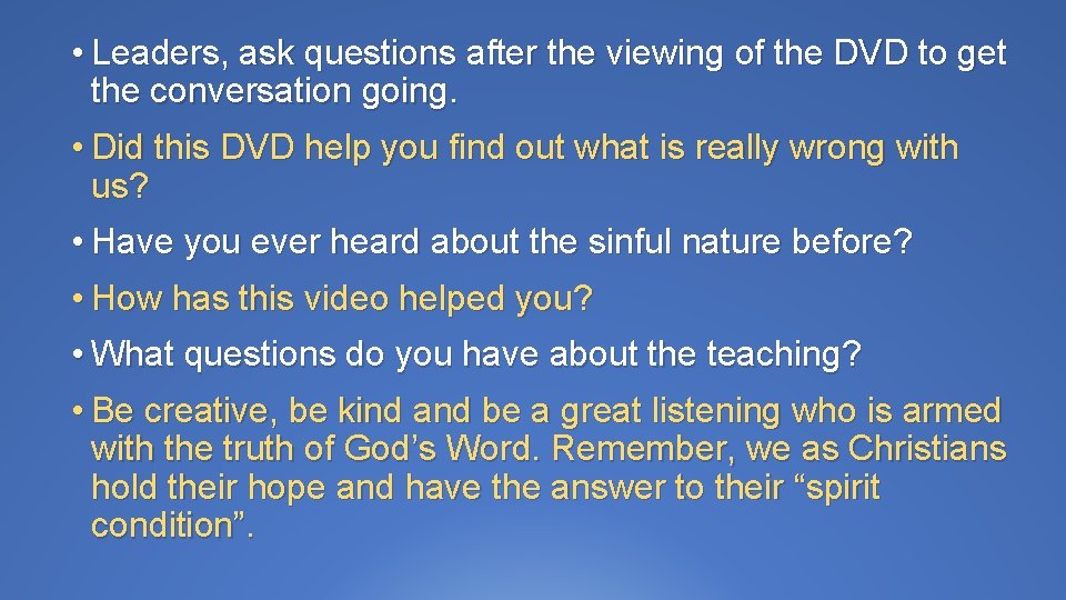  • Leaders, ask questions after the viewing of the DVD to get the
