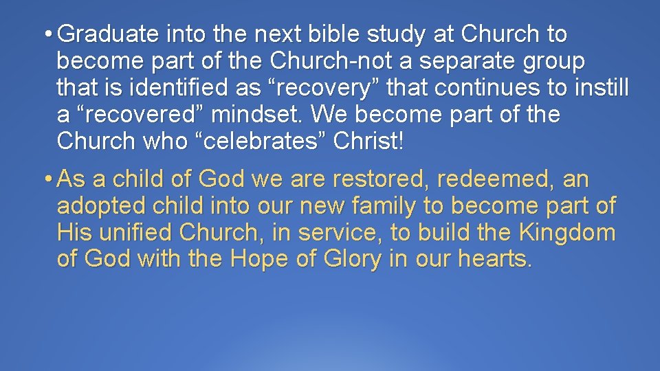  • Graduate into the next bible study at Church to become part of