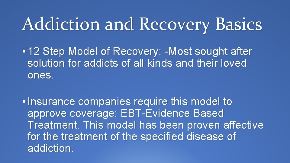 Addiction and Recovery Basics • 12 Step Model of Recovery: -Most sought after solution