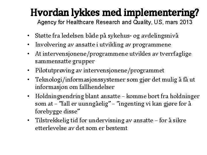 Hvordan lykkes med implementering? Agency for Healthcare Research and Quality, US, mars 2013 •