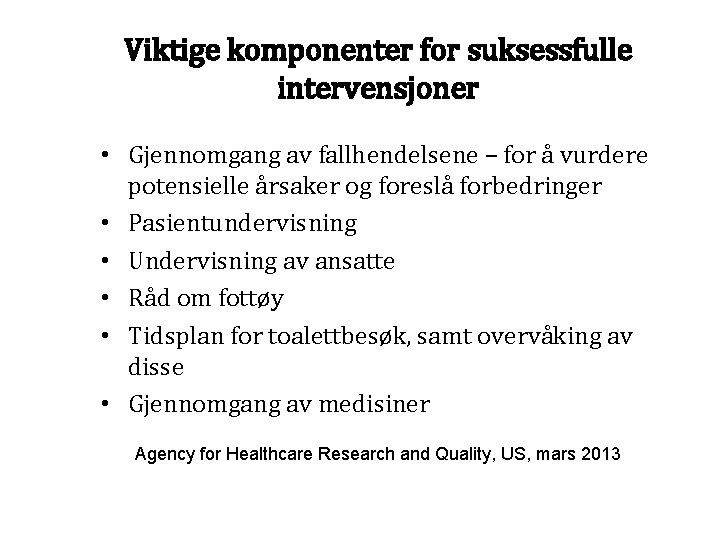 Viktige komponenter for suksessfulle intervensjoner • Gjennomgang av fallhendelsene – for å vurdere potensielle