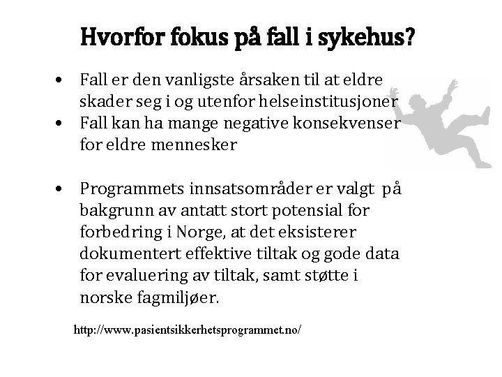 Hvorfor fokus på fall i sykehus? • Fall er den vanligste årsaken til at