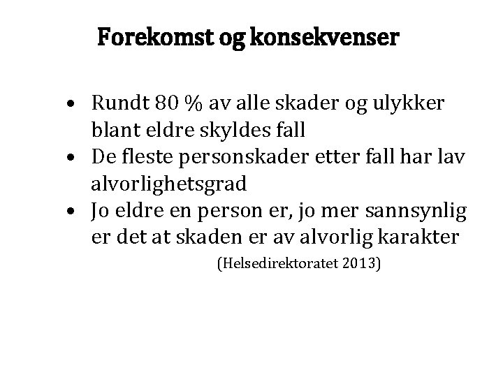 Forekomst og konsekvenser • Rundt 80 % av alle skader og ulykker blant eldre