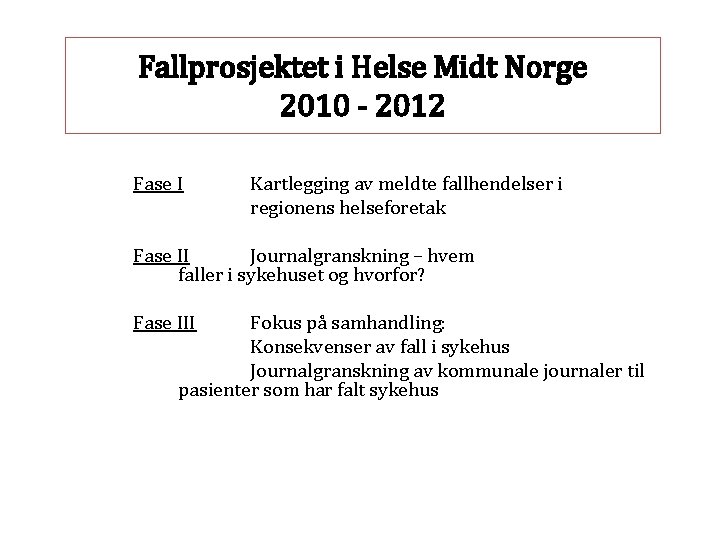  Fallprosjektet i Helse Midt Norge 2010 - 2012 Fase I Kartlegging av meldte