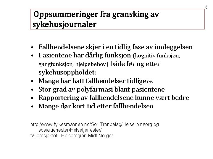 8 Oppsummeringer fra gransking av sykehusjournaler • Fallhendelsene skjer i en tidlig fase av