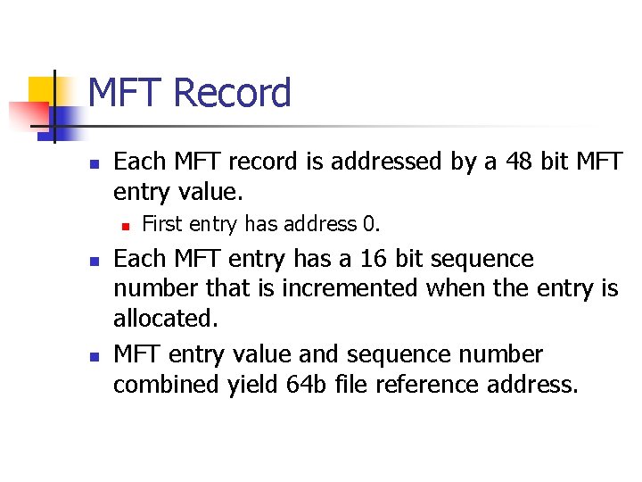MFT Record n Each MFT record is addressed by a 48 bit MFT entry MFT Record n Each MFT record is addressed by a 48 bit MFT entry