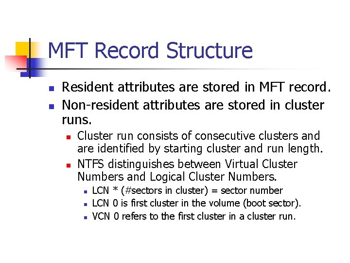 MFT Record Structure n n Resident attributes are stored in MFT record. Non-resident attributes