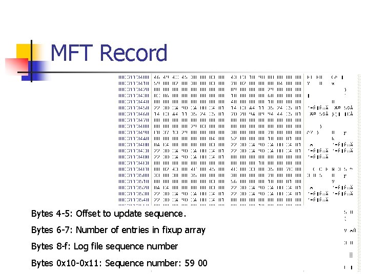 MFT Record Bytes 4 -5: Offset to update sequence. Bytes 6 -7: Number of MFT Record Bytes 4 -5: Offset to update sequence. Bytes 6 -7: Number of