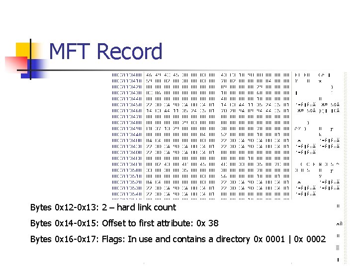 MFT Record Bytes 0 x 12 -0 x 13: 2 – hard link count