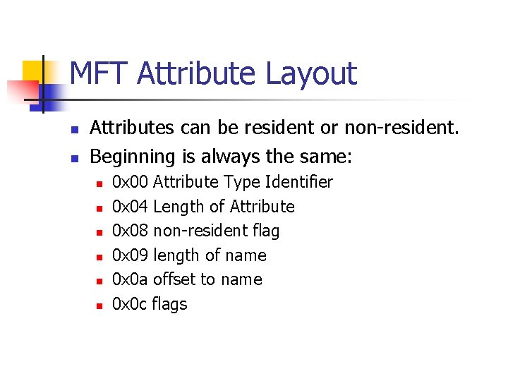 MFT Attribute Layout n n Attributes can be resident or non-resident. Beginning is always MFT Attribute Layout n n Attributes can be resident or non-resident. Beginning is always