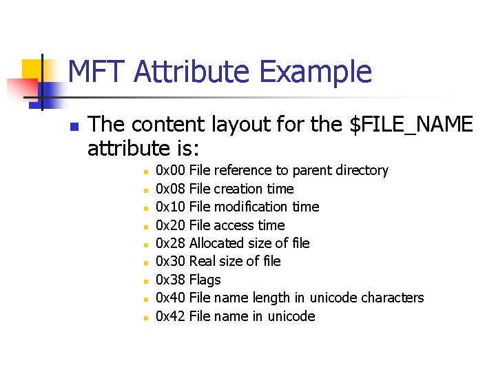 MFT Attribute Example n The content layout for the $FILE_NAME attribute is: n n