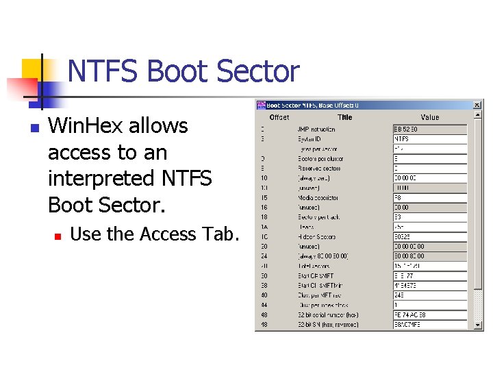 NTFS Boot Sector n Win. Hex allows access to an interpreted NTFS Boot Sector.