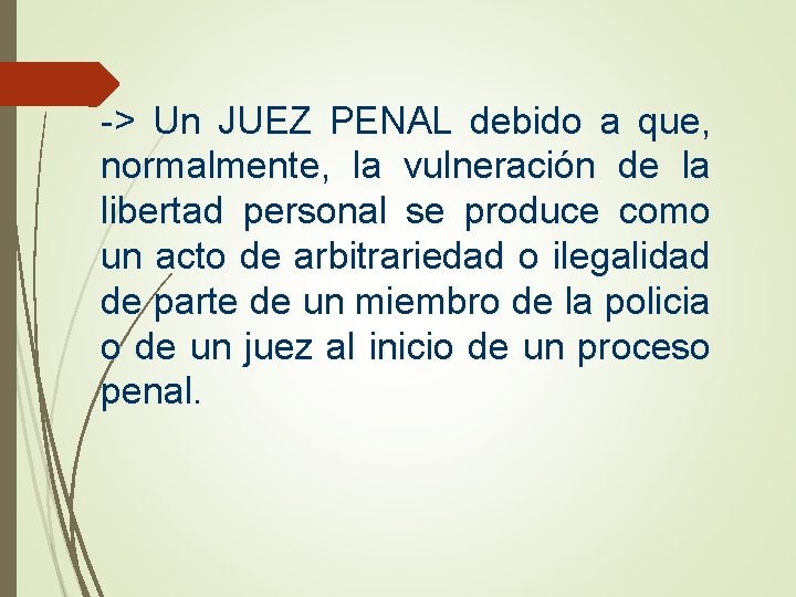 -> Un JUEZ PENAL debido a que, normalmente, la vulneración de la libertad personal