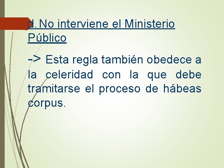 d. No interviene el Ministerio Público -> Esta regla también obedece a la celeridad