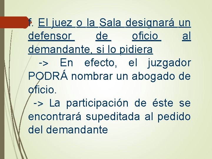 f. El juez o la Sala designará un defensor de oficio al demandante, si