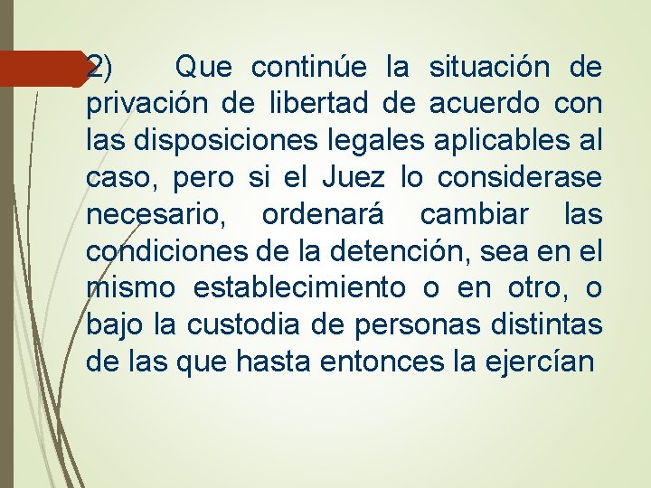 2) Que continúe la situación de privación de libertad de acuerdo con las disposiciones