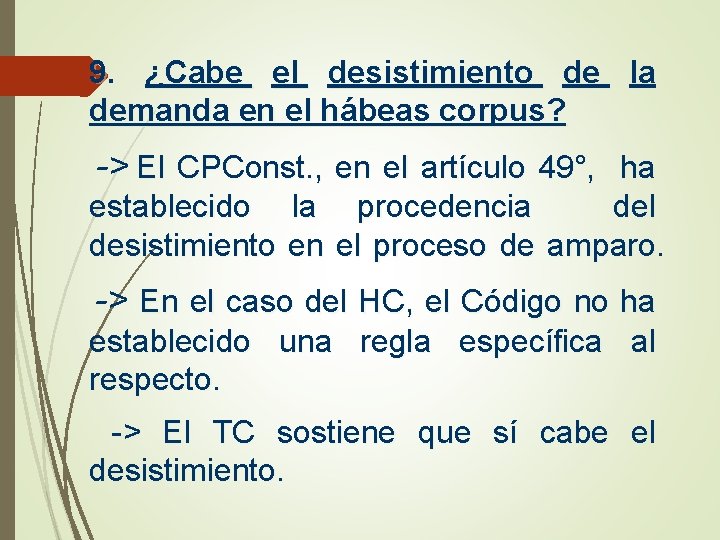 9. ¿Cabe el desistimiento de la demanda en el hábeas corpus? -> El CPConst.