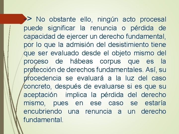 -> No obstante ello, ningún acto procesal puede significar la renuncia o pérdida de