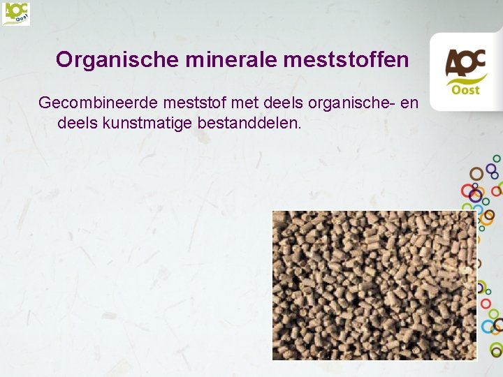 Organische minerale meststoffen Gecombineerde meststof met deels organische- en deels kunstmatige bestanddelen. 