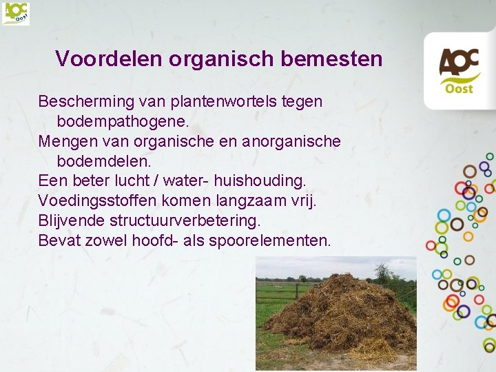 Voordelen organisch bemesten Bescherming van plantenwortels tegen bodempathogene. Mengen van organische en anorganische bodemdelen.