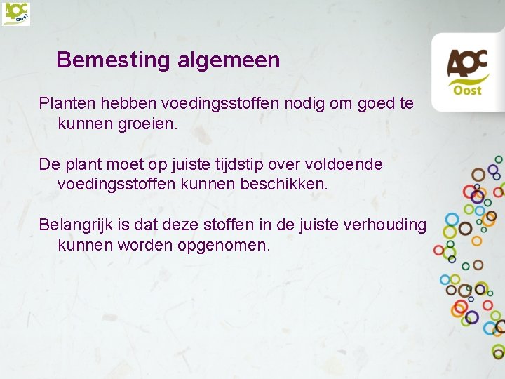 Bemesting algemeen Planten hebben voedingsstoffen nodig om goed te kunnen groeien. De plant moet