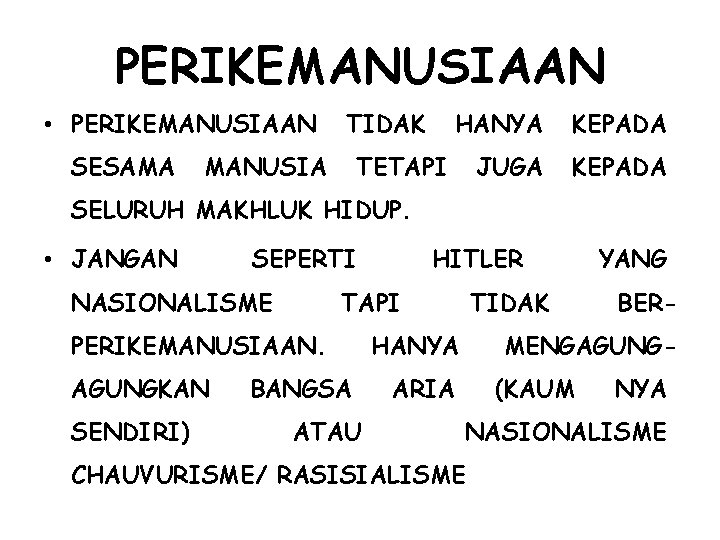 PERIKEMANUSIAAN • PERIKEMANUSIAAN SESAMA TIDAK MANUSIA HANYA KEPADA JUGA KEPADA TETAPI SELURUH MAKHLUK HIDUP.