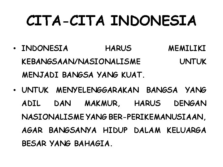 CITA-CITA INDONESIA • INDONESIA HARUS MEMILIKI KEBANGSAAN/NASIONALISME UNTUK MENJADI BANGSA YANG KUAT. • UNTUK