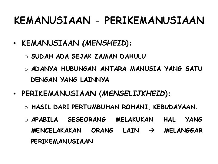 KEMANUSIAAN - PERIKEMANUSIAAN • KEMANUSIAAN (MENSHEID): o SUDAH ADA SEJAK ZAMAN DAHULU o ADANYA