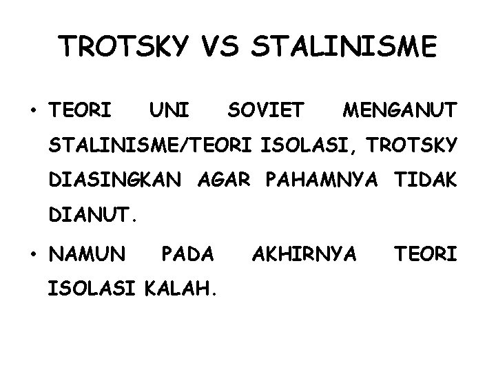 TROTSKY VS STALINISME • TEORI UNI SOVIET MENGANUT STALINISME/TEORI ISOLASI, TROTSKY DIASINGKAN AGAR PAHAMNYA