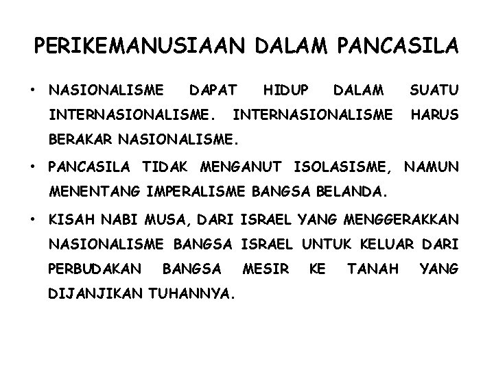PERIKEMANUSIAAN DALAM PANCASILA • NASIONALISME DAPAT INTERNASIONALISME. HIDUP DALAM INTERNASIONALISME SUATU HARUS BERAKAR NASIONALISME.