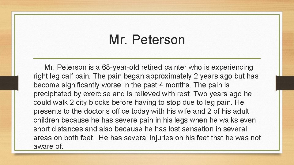 Mr. Peterson is a 68 -year-old retired painter who is experiencing right leg calf